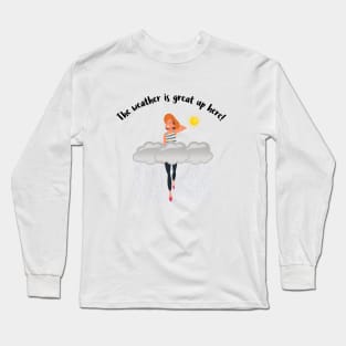 The weather is great up here! Tall girl in clouds Long Sleeve T-Shirt